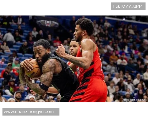 鹈鹕与开拓者的精彩对决直播全程回顾与分析